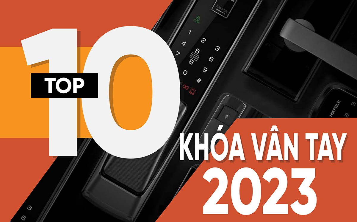 Top 10 khóa cửa vân tay năm 2023